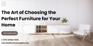 Read more about the article The Art of Choosing the Perfect Furniture for Your Home